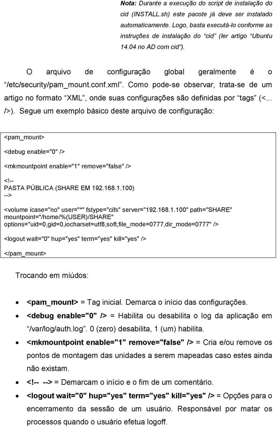 Como pode-se observar, trata-se de um artigo no formato XML, onde suas configurações são definidas por tags (<... />).