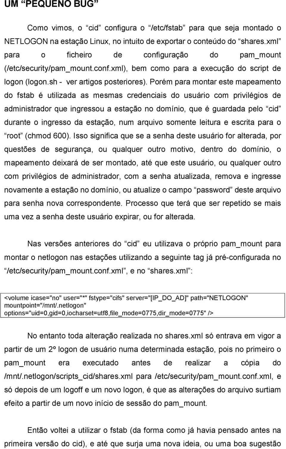 Porém para montar este mapeamento do fstab é utilizada as mesmas credenciais do usuário com privilégios de administrador que ingressou a estação no domínio, que é guardada pelo cid durante o ingresso