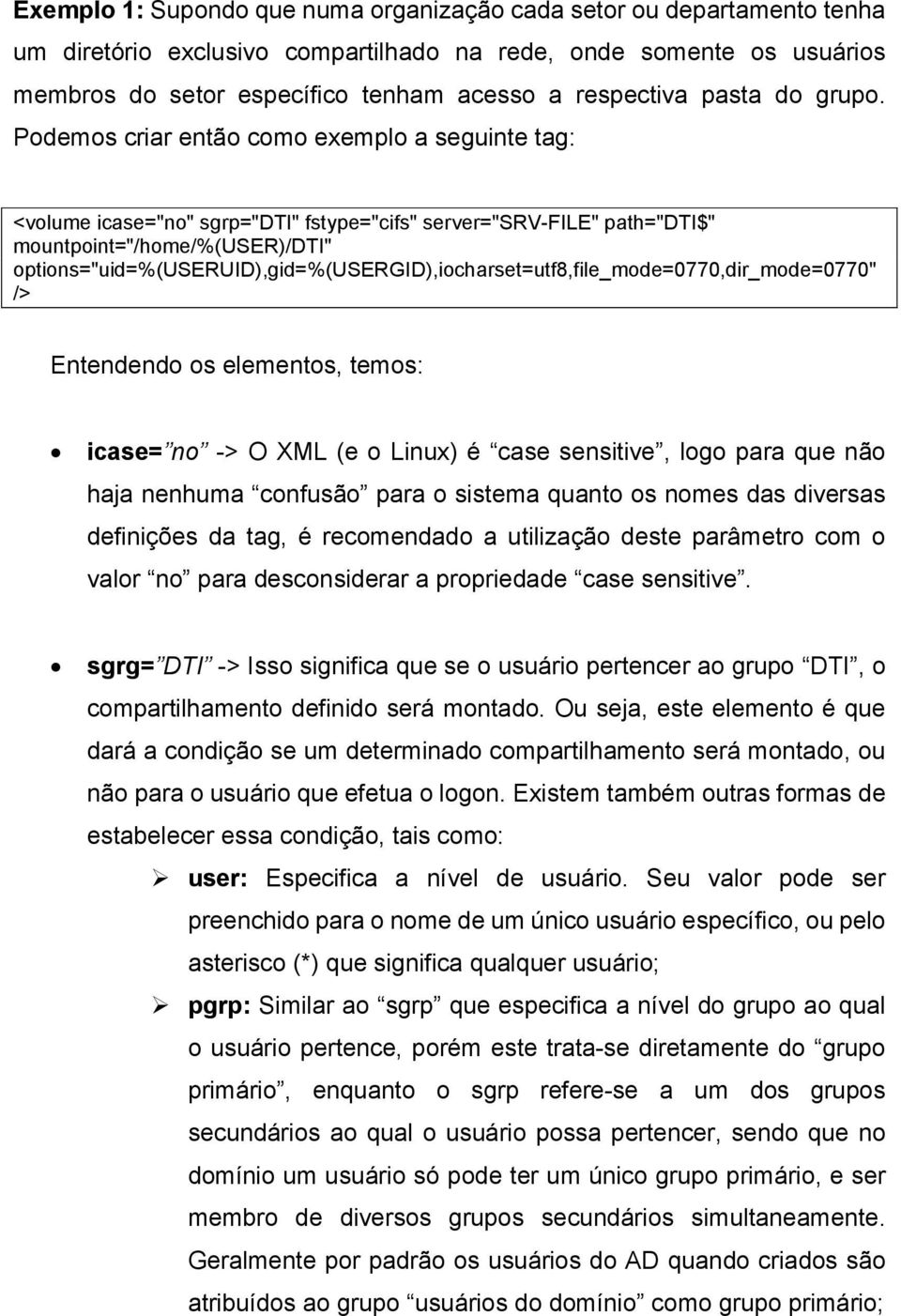 Podemos criar então como exemplo a seguinte tag: <volume icase="no" sgrp="dti" fstype="cifs" server="srv-file" path="dti$" mountpoint="/home/%(user)/dti"