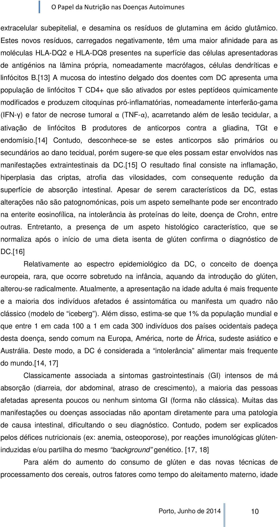 nomeadamente macrófagos, células dendríticas e linfócitos B.