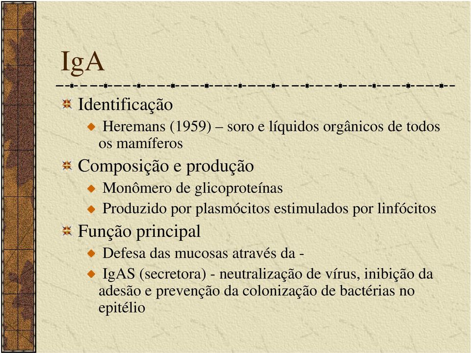 por linfócitos Função principal Defesa das mucosas através da - IgAS (secretora) -