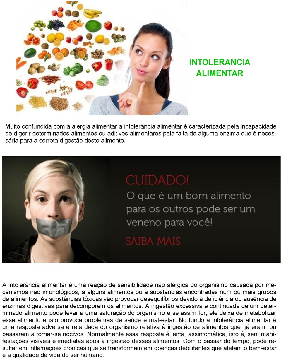 A intolerância alimentar é uma reação de sensibilidade não alérgica do organismo causada por mecanismos não imunológicos, a alguns alimentos ou a substâncias encontradas num ou mais grupos de