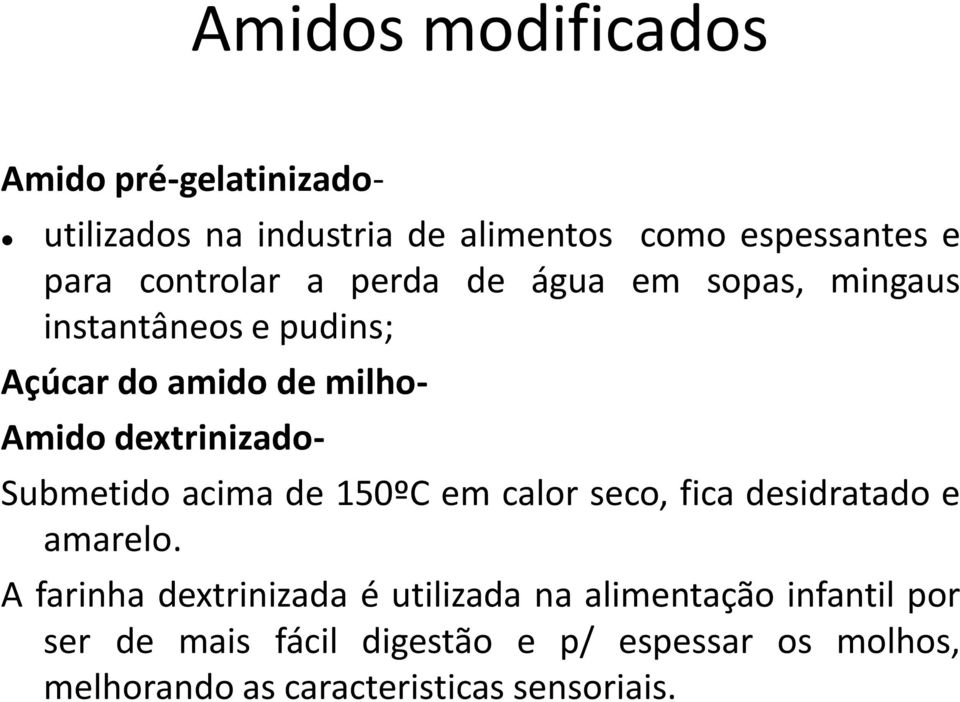 dextrinizado- Submetido acima de 150ºC em calor seco, fica desidratado e amarelo.