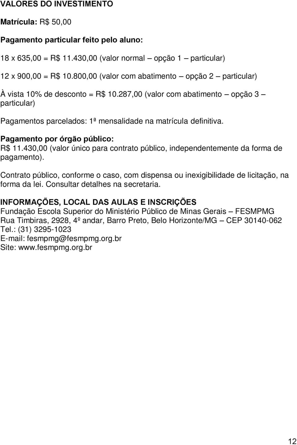 Pagamento por órgão público: R$ 11.430,00 (valor único para contrato público, independentemente da forma de pagamento).