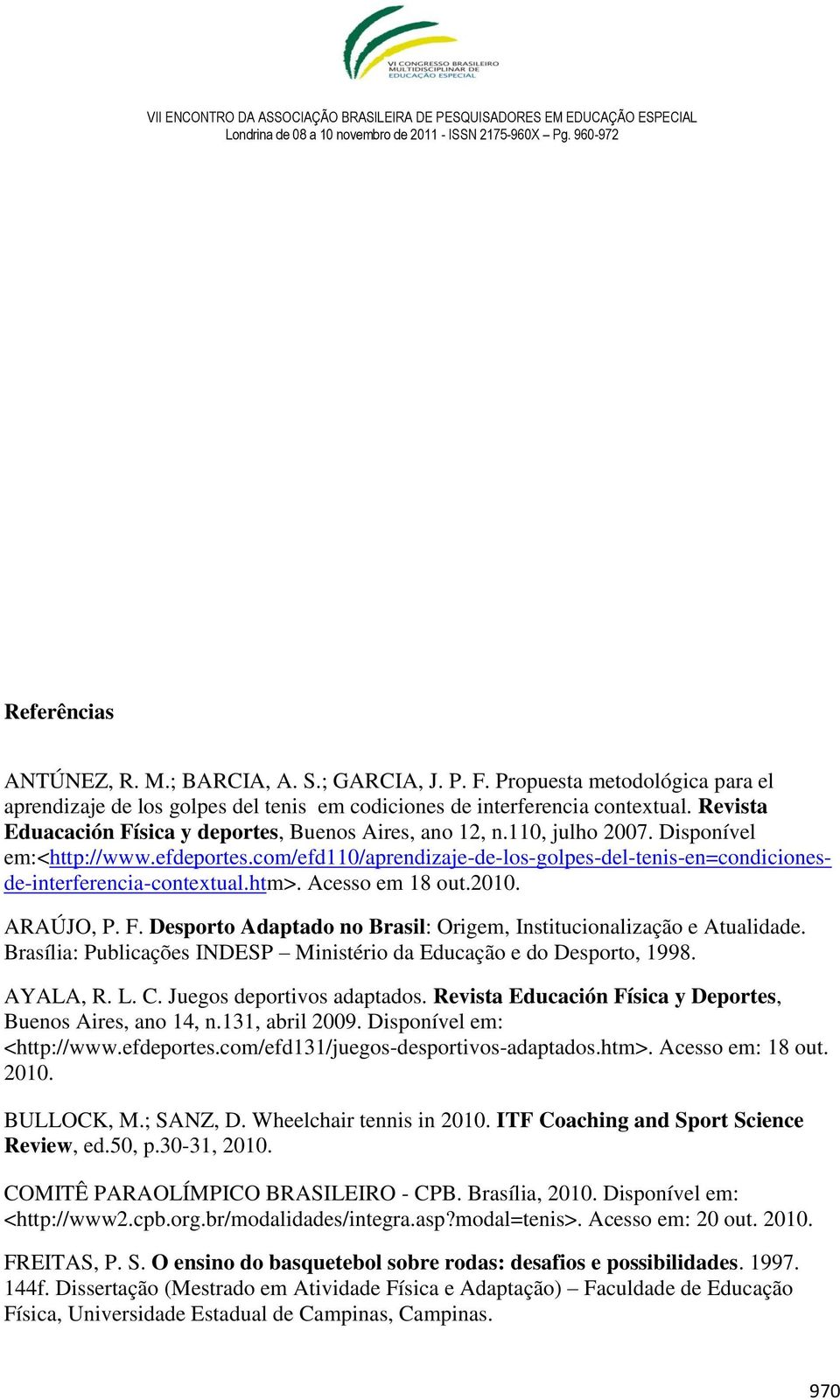 com/efd110/aprendizaje-de-los-golpes-del-tenis-en=condicionesde-interferencia-contextual.htm>. Acesso em 18 out.2010. ARAÚJO, P. F.