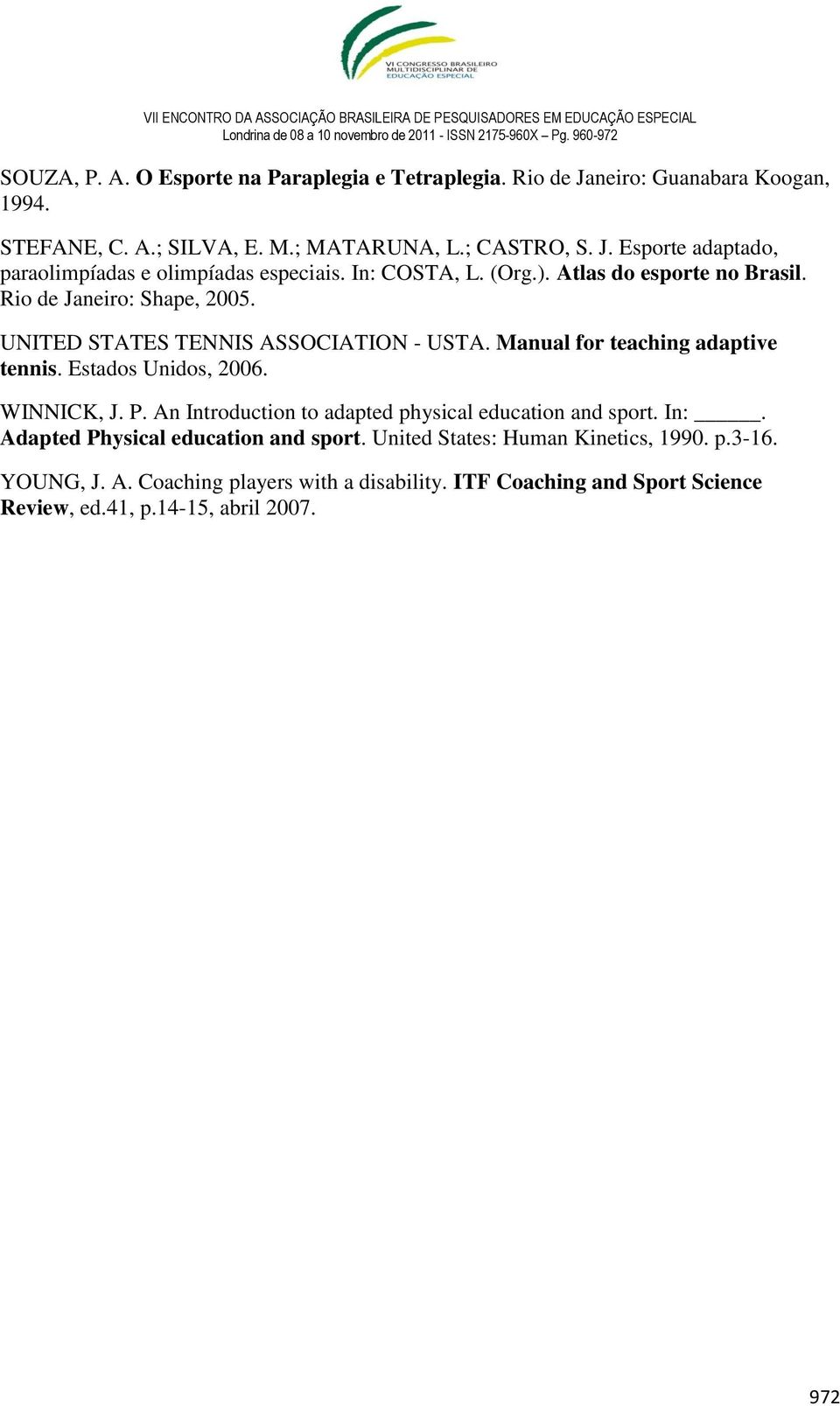 Estados Unidos, 2006. WINNICK, J. P. An Introduction to adapted physical education and sport. In:. Adapted Physical education and sport.