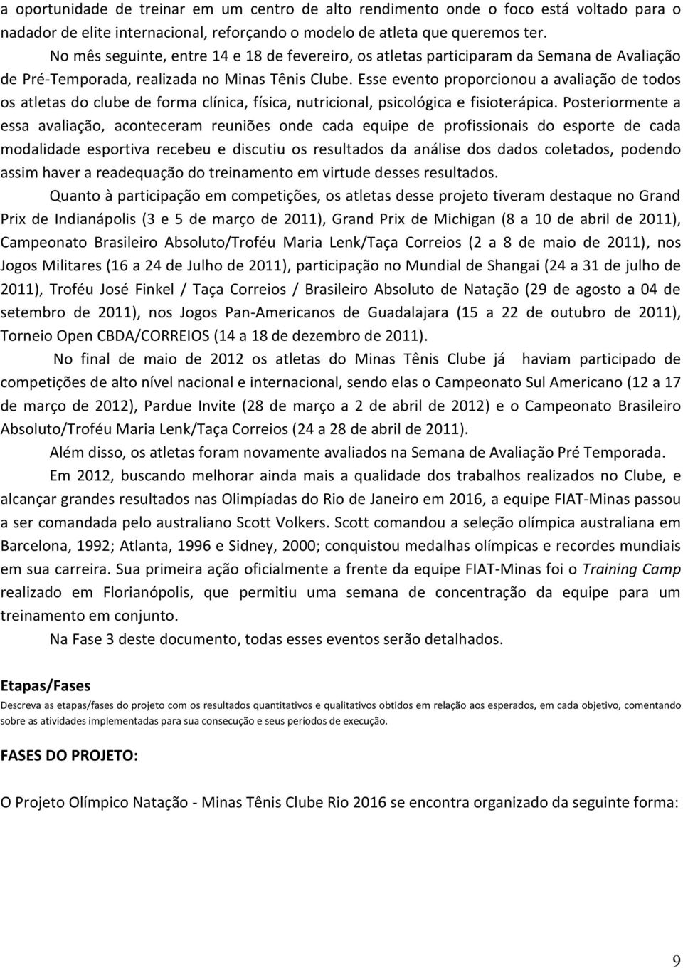 Esse evento proporcionou a avaliação de todos os atletas do clube de forma clínica, física, nutricional, psicológica e fisioterápica.