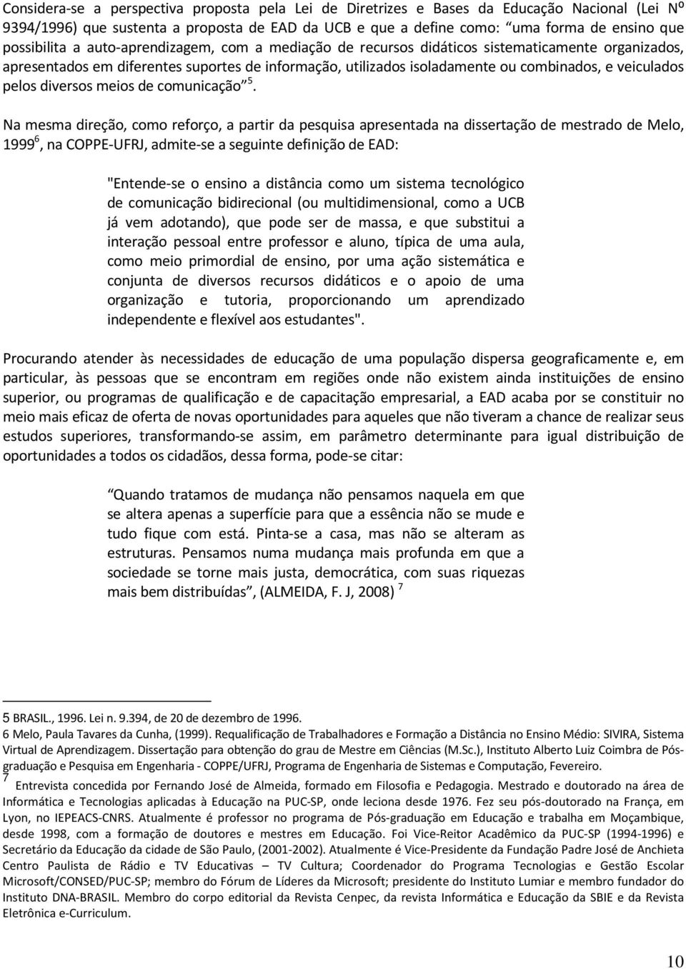 veiculados pelos diversos meios de comunicação 5.