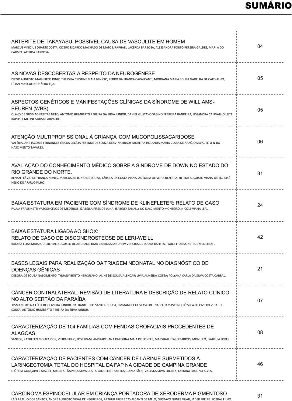 04 AS NOVAS DESCOBERTAS A RESPEITO DA NEUROGÊNESE DIEGO AUGUSTO MALHEIROS DINIZ, THERSSIA CRISTINE MAIA BENÍCIO, PEDRO DA FRANÇA CAVALCANTI, MORGANA MARIA SOUZA GADELHA DE CAR VALHO, LÍLIAN MARCOLINE