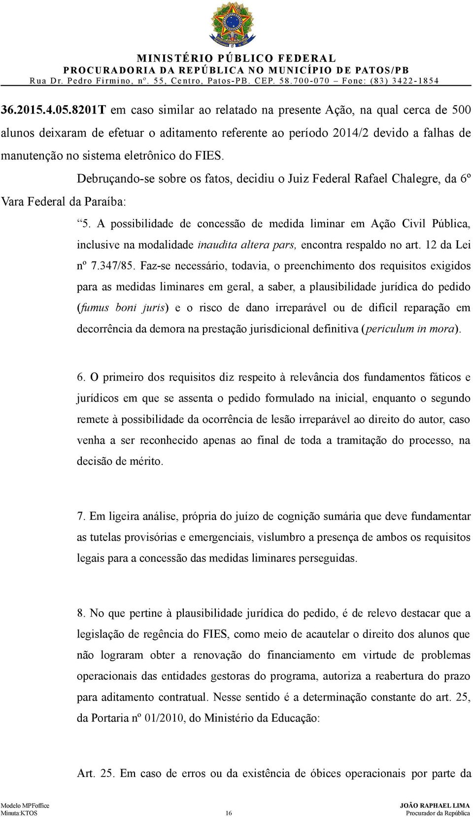 FIES. Vara Federal da Paraíba: Debruçando-se sobre os fatos, decidiu o Juiz Federal Rafael Chalegre, da 6º 5.