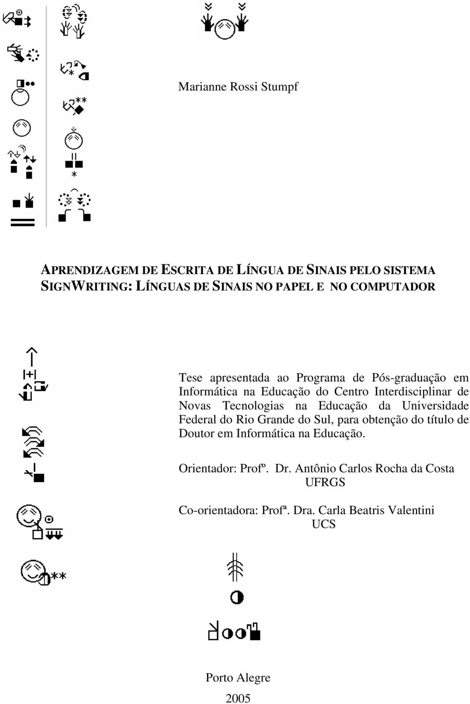 Tecnologias na Educação da Universidade Federal do Rio Grande do Sul, para obtenção do título de Doutor em Informática na