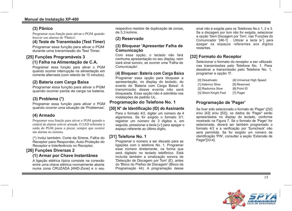 imentação de C.A. Programar essa função para ativar o PGM quando ocorrer interrupção na alimentação em corrente alternada (com retardo de 15 minutos).