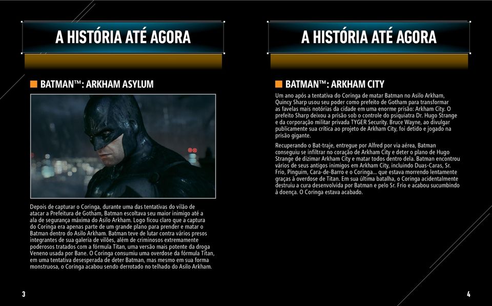 Hugo Strange e da corporação militar privada TYGER Security. Bruce Wayne, ao divulgar publicamente sua crítica ao projeto de Arkham City, foi detido e jogado na prisão gigante.