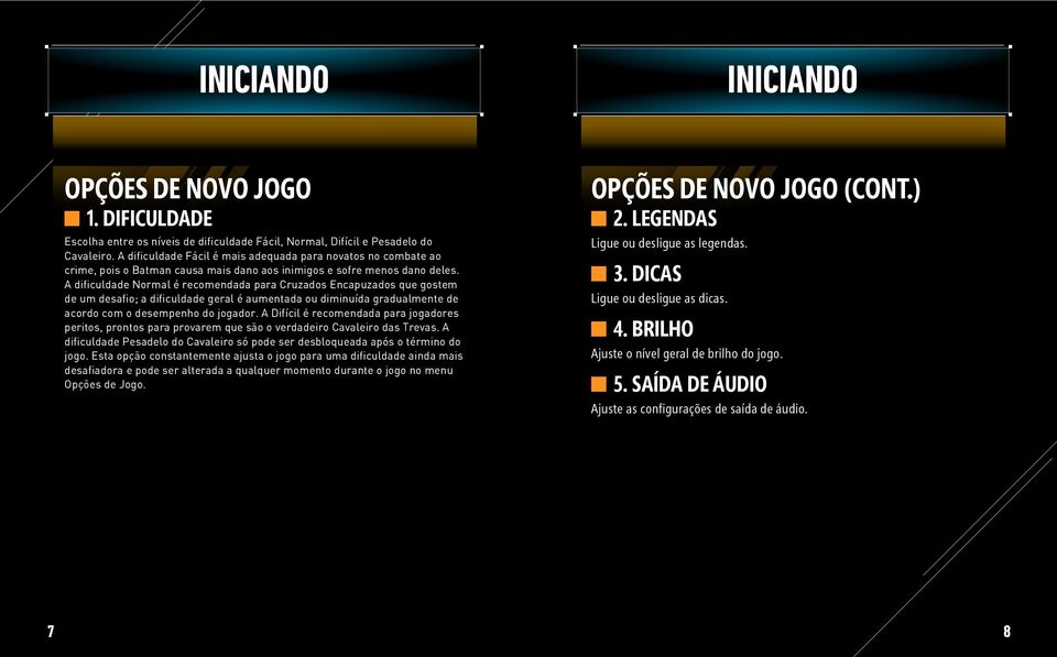 A dificuldade Normal é recomendada para Cruzados Encapuzados que gostem de um desafio; a dificuldade geral é aumentada ou diminuída gradualmente de acordo com o desempenho do jogador.