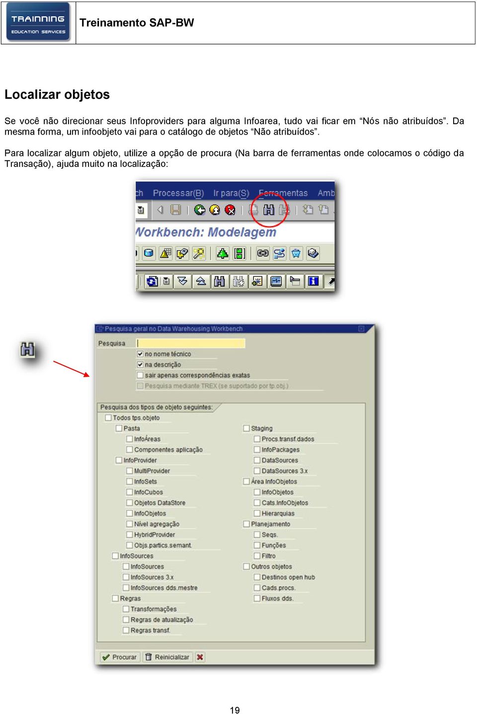 Da mesma forma, um infoobjeto vai para o catálogo de objetos Não atribuídos.