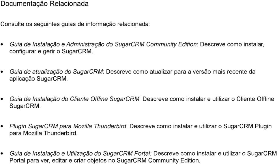 Guia de Instalação do Cliente Offline SugarCRM: Descreve como instalar e utilizar o Cliente Offline SugarCRM.