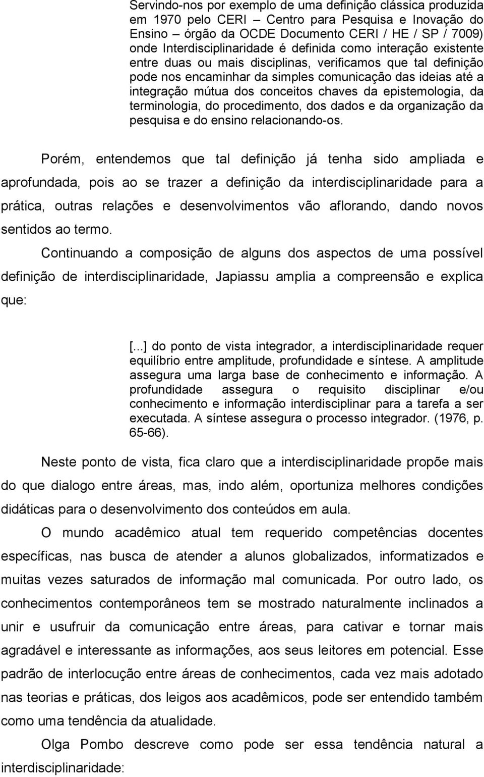 epistemologia, da terminologia, do procedimento, dos dados e da organização da pesquisa e do ensino relacionando-os.