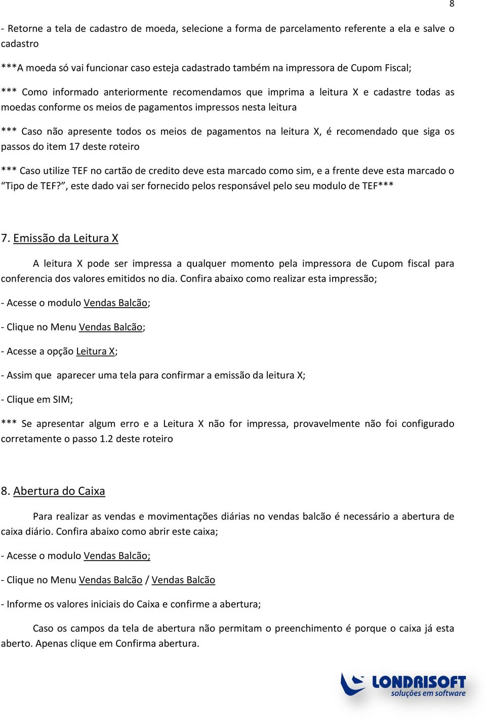 pagamentos na leitura X, é recomendado que siga os passos do item 17 deste roteiro *** Caso utilize TEF no cartão de credito deve esta marcado como sim, e a frente deve esta marcado o Tipo de TEF?