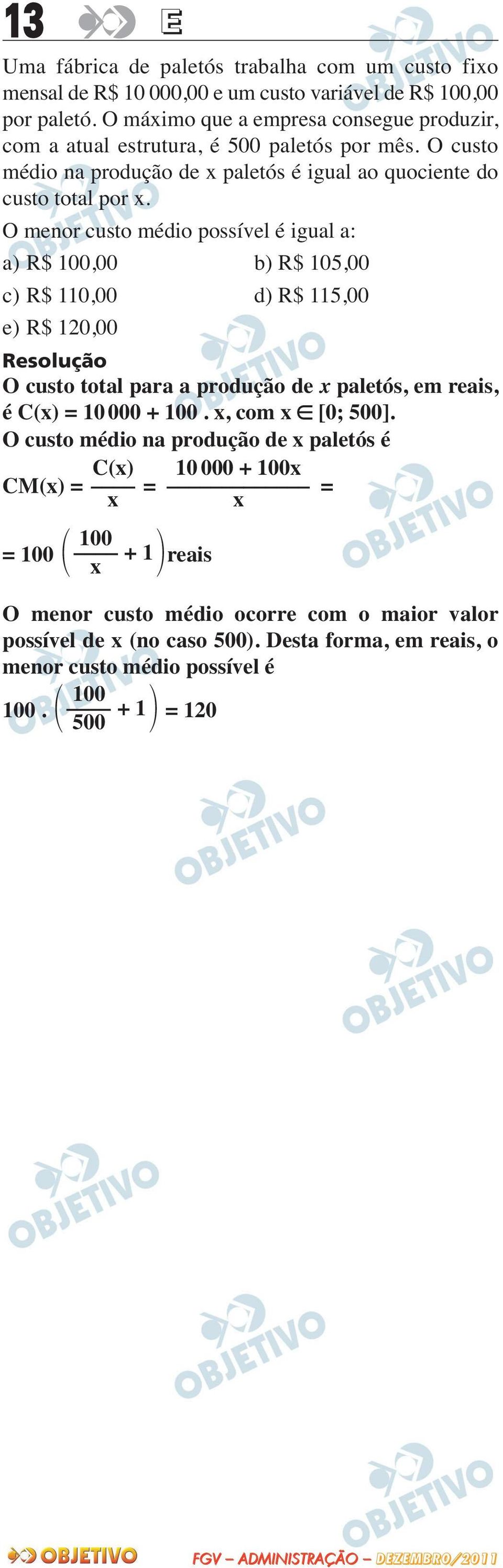 O menor custo médio possível é igual a: a) R$ 100,00 b) R$ 105,00 c) R$ 110,00 d) R$ 115,00 e) R$ 120,00 O custo total para a produção de x paletós, em reais, é C(x) = 10 000 + 100.