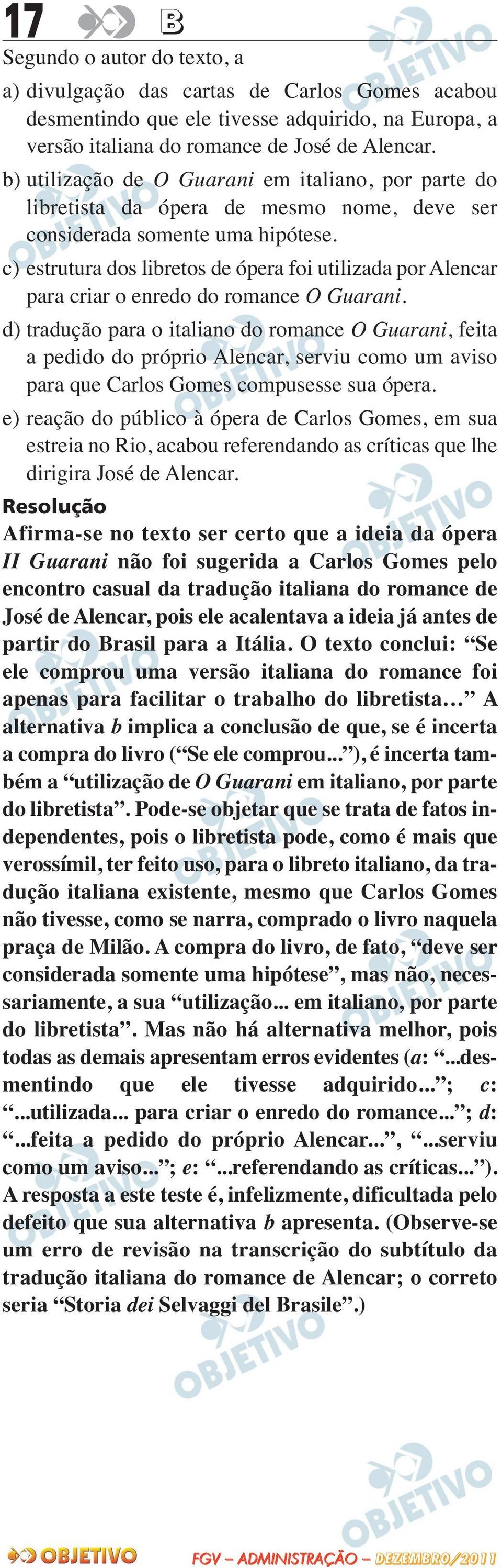 c) estrutura dos libretos de ópera foi utilizada por Alencar para criar o enredo do romance O Guarani.