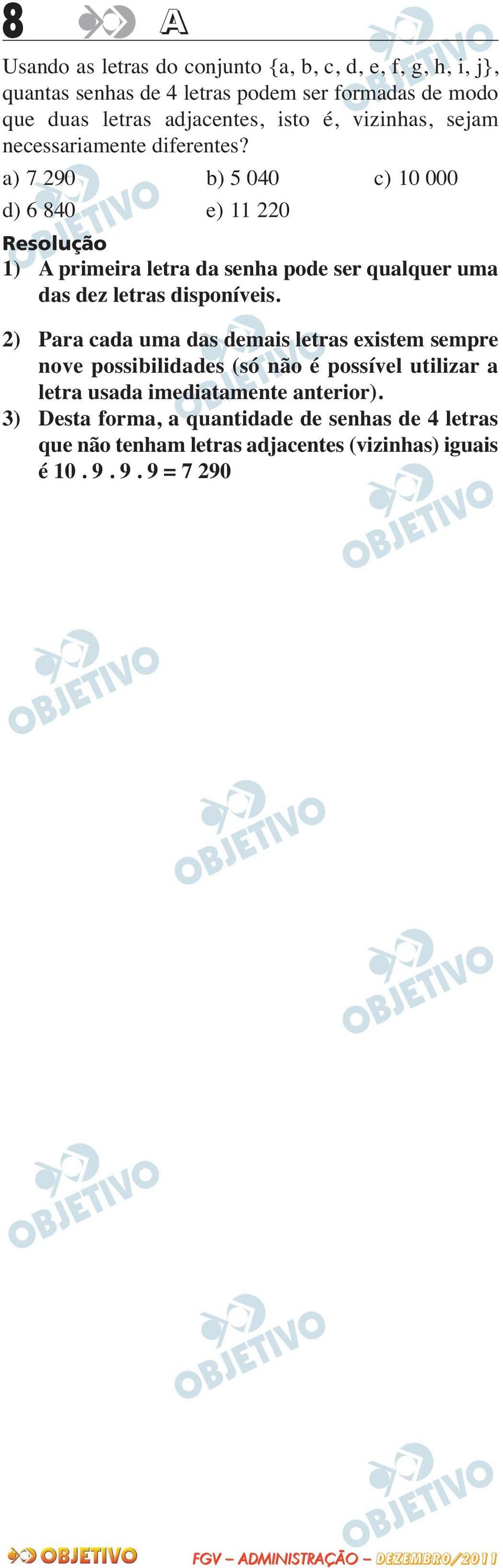 a) 7 290 b) 5 040 c) 10 000 d) 6 840 e) 11 220 1) A primeira letra da senha pode ser qualquer uma das dez letras disponíveis.