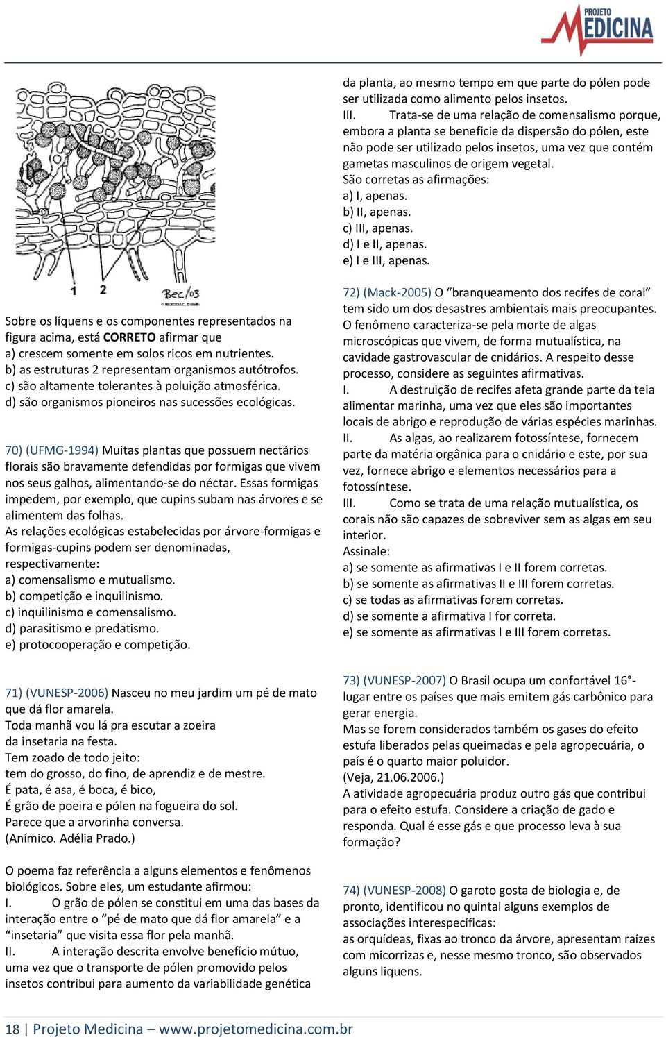 São corretas as afirmações: a) I, apenas. b) II, apenas. c) III, apenas. d) I e II, apenas. e) I e III, apenas.