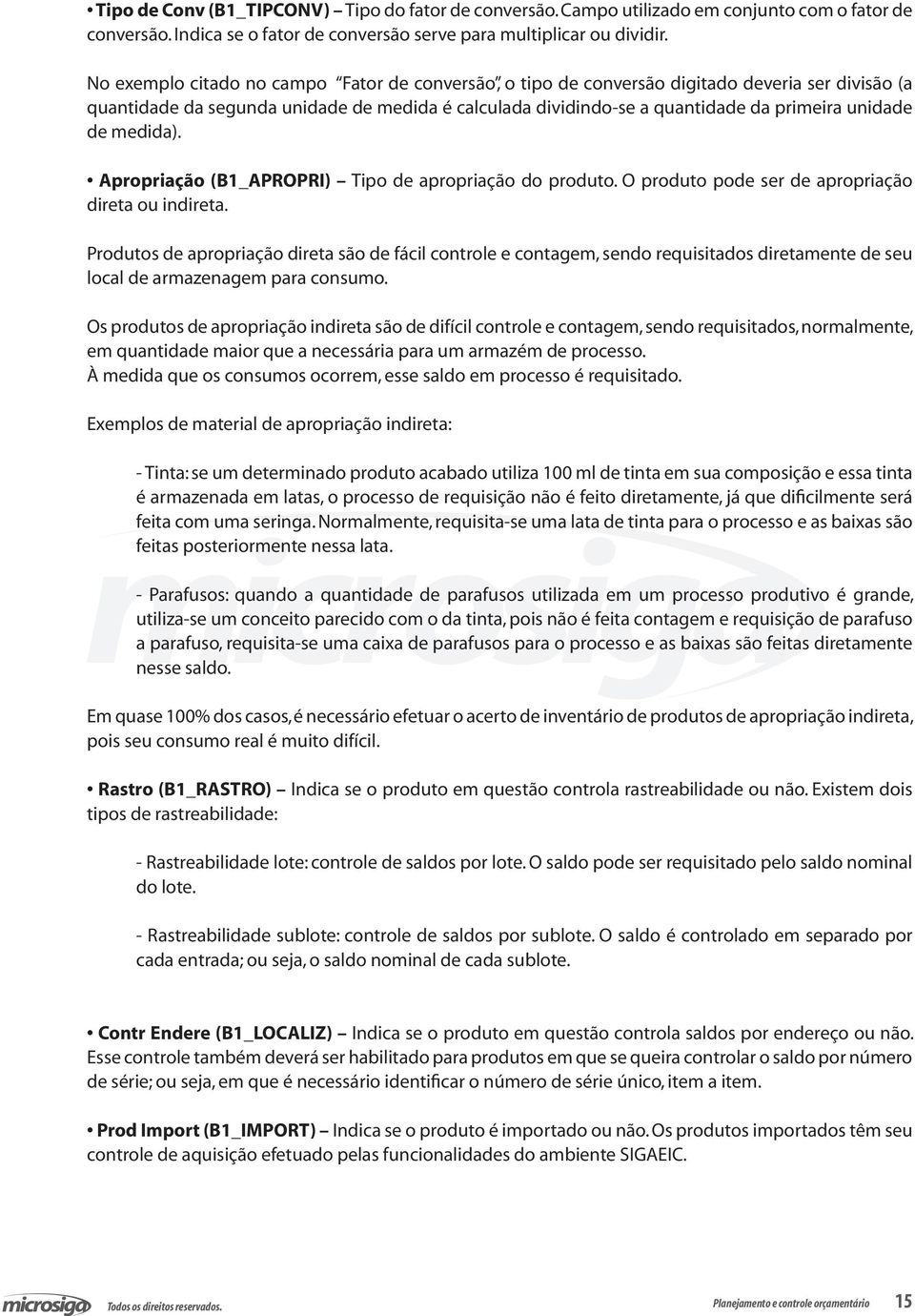 medida). Apropriação (B1_APROPRI) Tipo de apropriação do produto. O produto pode ser de apropriação direta ou indireta.