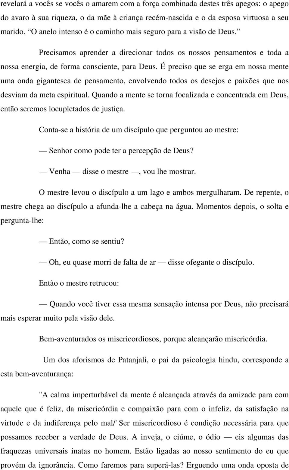 É preciso que se erga em nossa mente uma onda gigantesca de pensamento, envolvendo todos os desejos e paixões que nos desviam da meta espiritual.