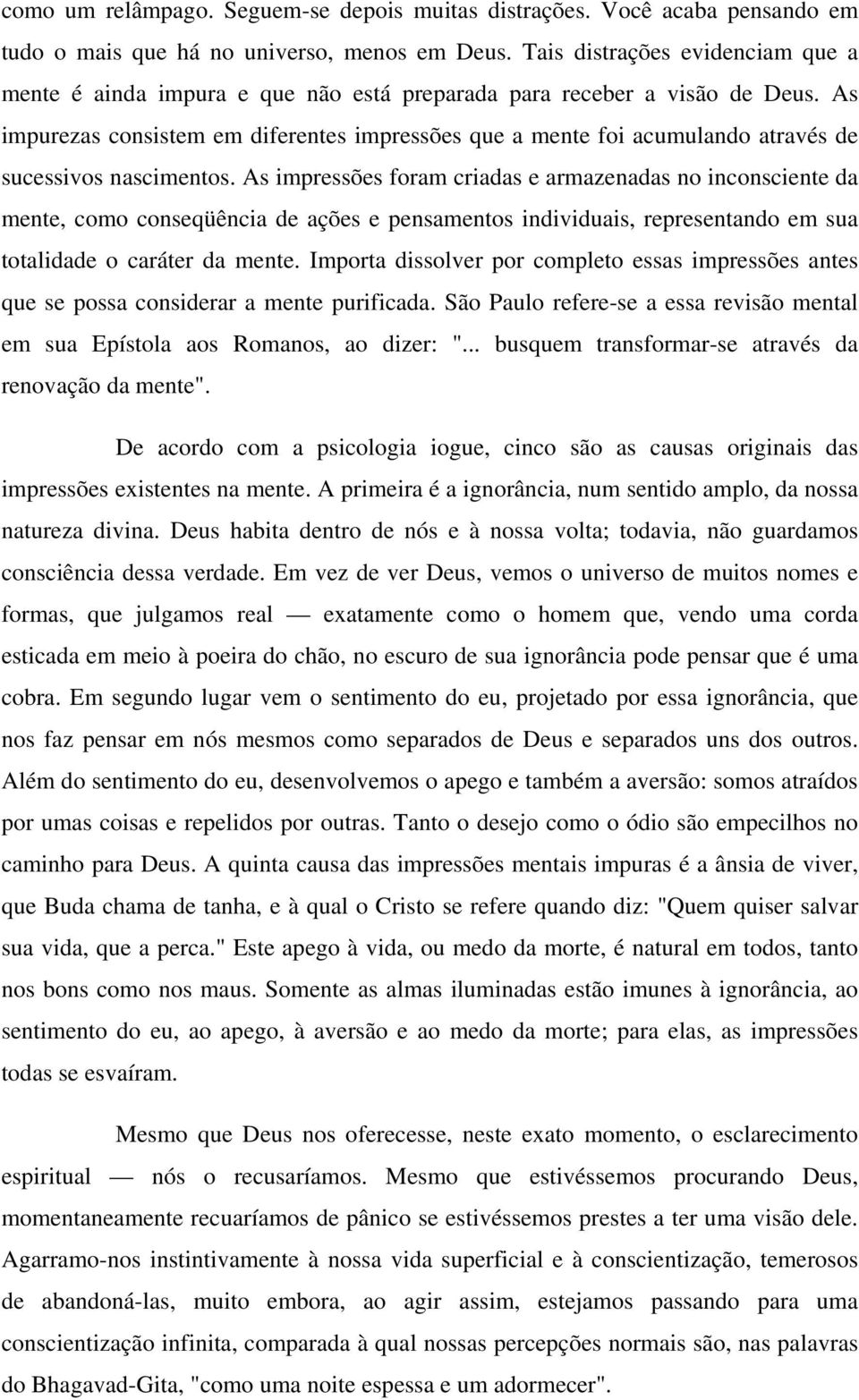 As impurezas consistem em diferentes impressões que a mente foi acumulando através de sucessivos nascimentos.