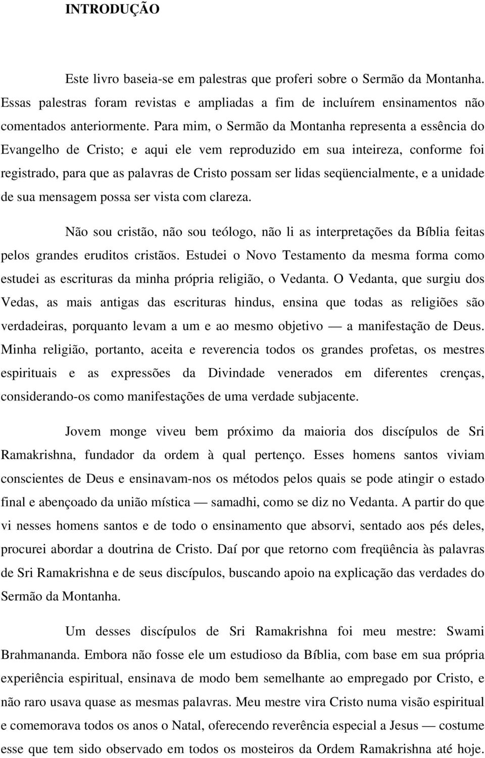 seqüencialmente, e a unidade de sua mensagem possa ser vista com clareza. Não sou cristão, não sou teólogo, não li as interpretações da Bíblia feitas pelos grandes eruditos cristãos.