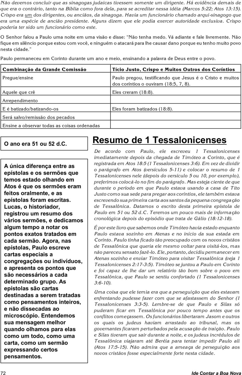 Havia um funcionário chamado arqui-sinagogo que era uma espécie de ancião presidente. Alguns dizem que ele podia exercer autoridade exclusiva. Crispo poderia ter sido um funcionário como este.