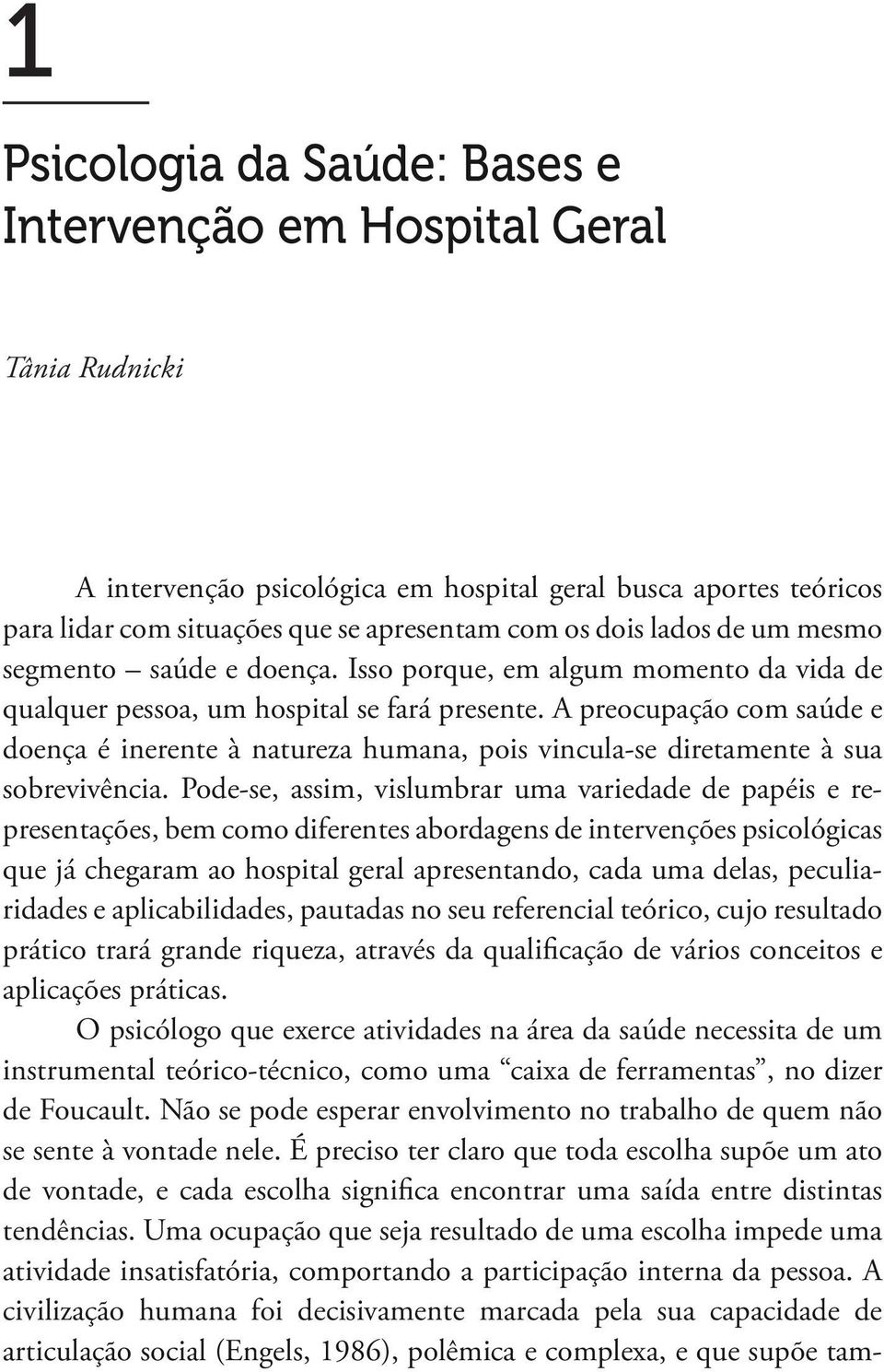 A preocupação com saúde e doença é inerente à natureza humana, pois vincula-se diretamente à sua sobrevivência.