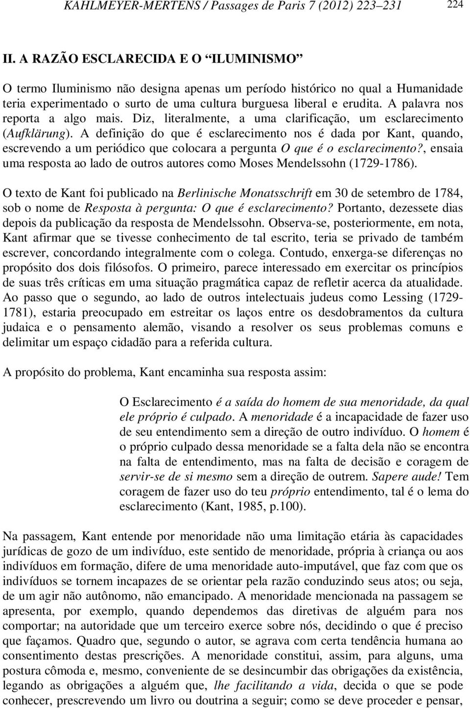 A palavra nos reporta a algo mais. Diz, literalmente, a uma clarificação, um esclarecimento (Aufklärung).