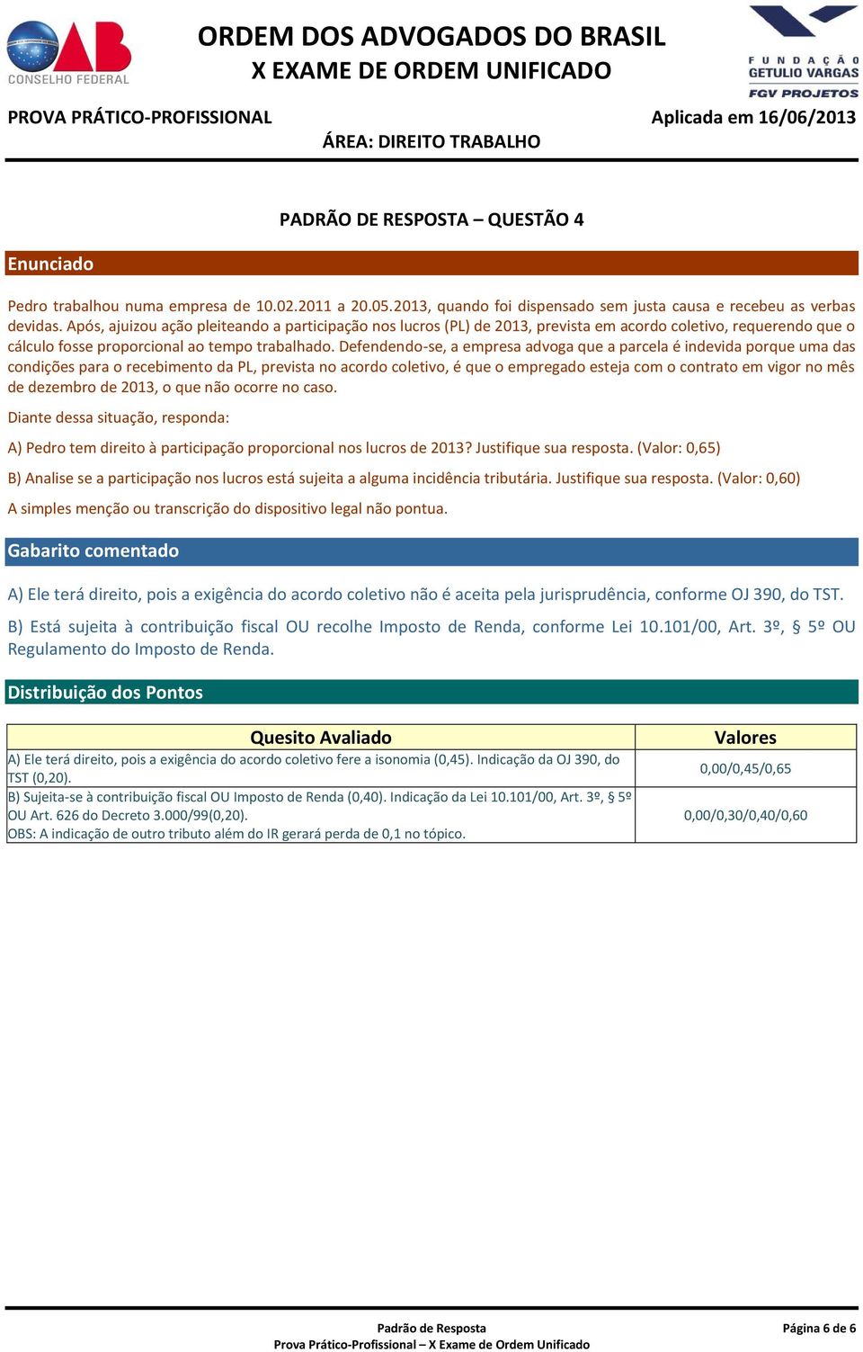 Defendendo-se, a empresa advoga que a parcela é indevida porque uma das condições para o recebimento da PL, prevista no acordo coletivo, é que o empregado esteja com o contrato em vigor no mês de