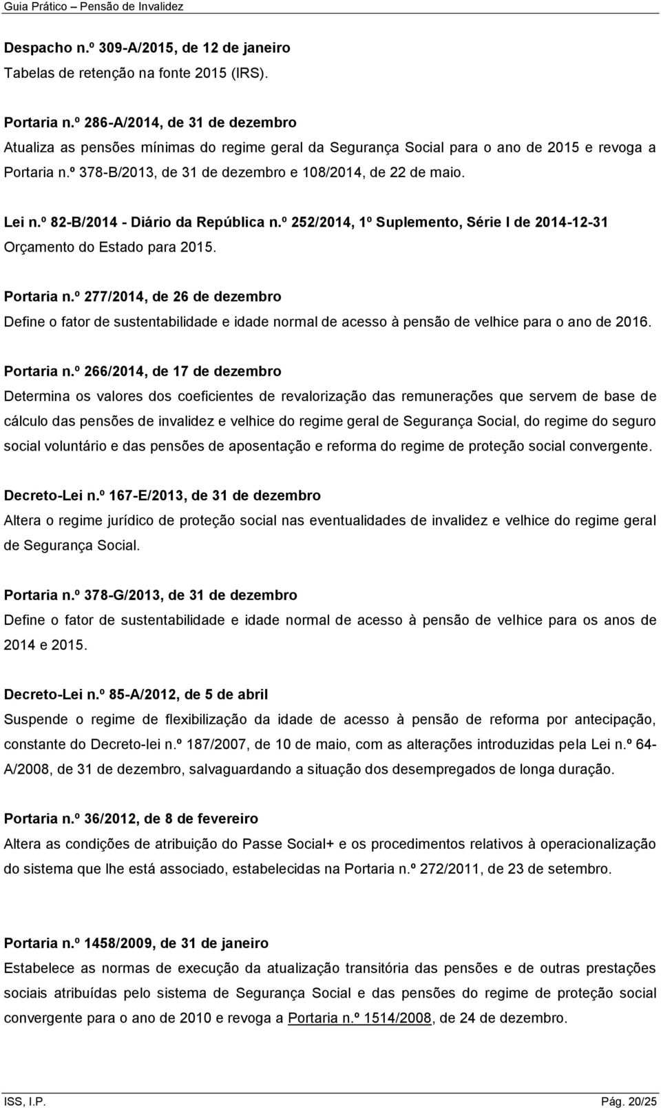 Lei n.º 82-B/2014 - Diário da República n.º 252/2014, 1º Suplemento, Série I de 2014-12-31 Orçamento do Estado para 2015. Portaria n.