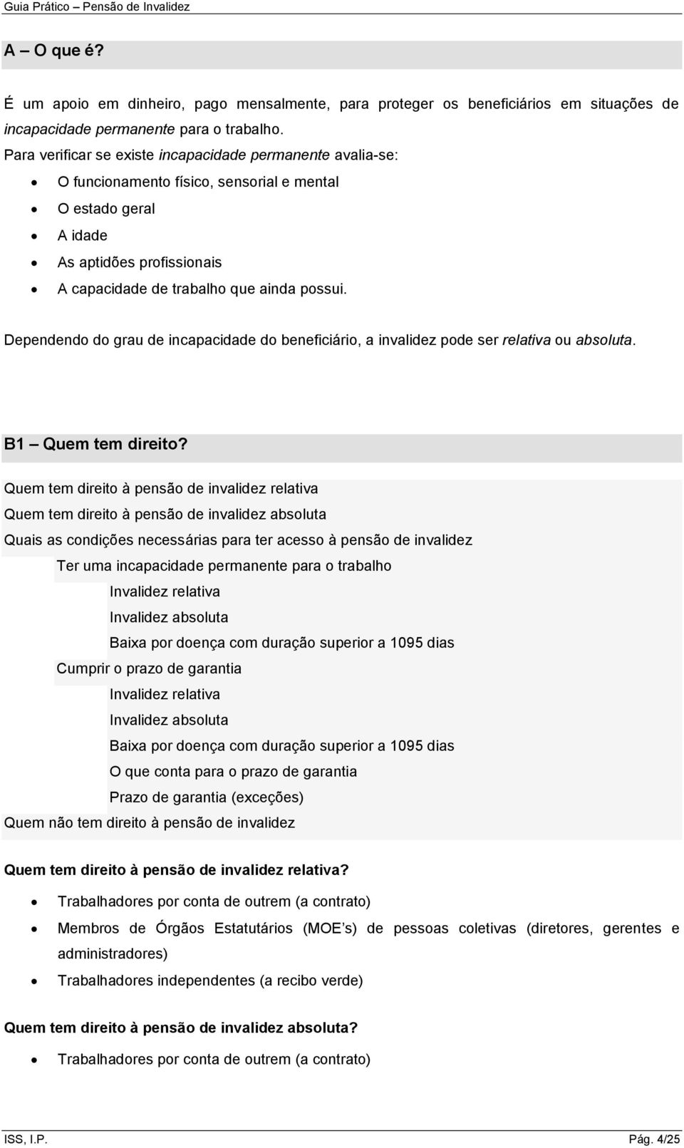 Dependendo do grau de incapacidade do beneficiário, a invalidez pode ser relativa ou absoluta. B1 Quem tem direito?