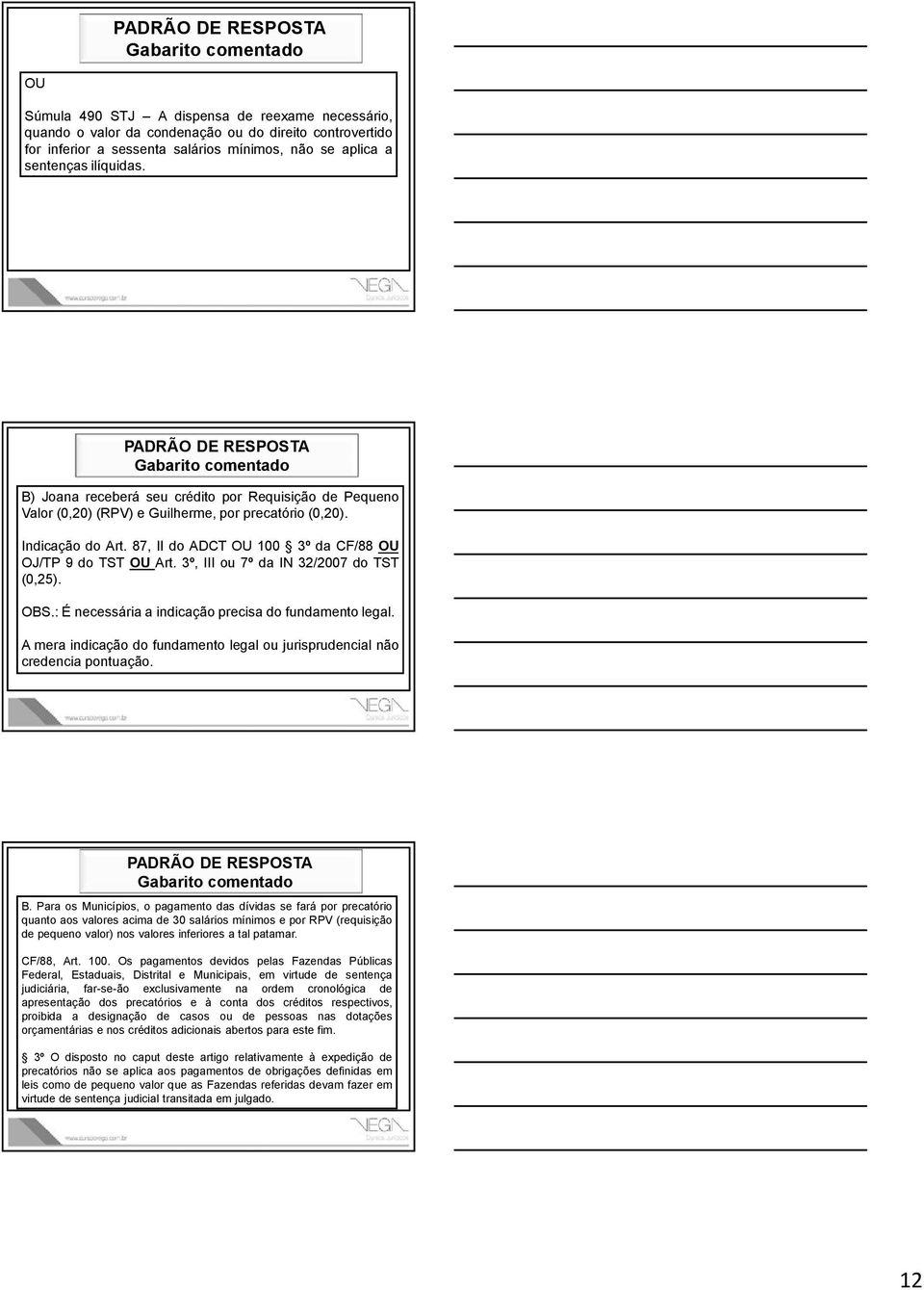 3º, III ou 7º da IN 32/2007 do TST (0,25). OBS.: É necessária a indicação precisa do fundamento legal. A mera indicação do fundamento legal ou jurisprudencial não credencia pontuação. B.