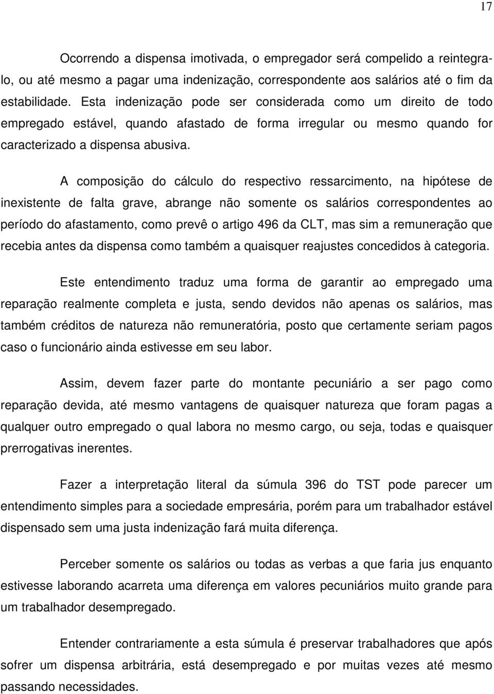 A composição do cálculo do respectivo ressarcimento, na hipótese de inexistente de falta grave, abrange não somente os salários correspondentes ao período do afastamento, como prevê o artigo 496 da