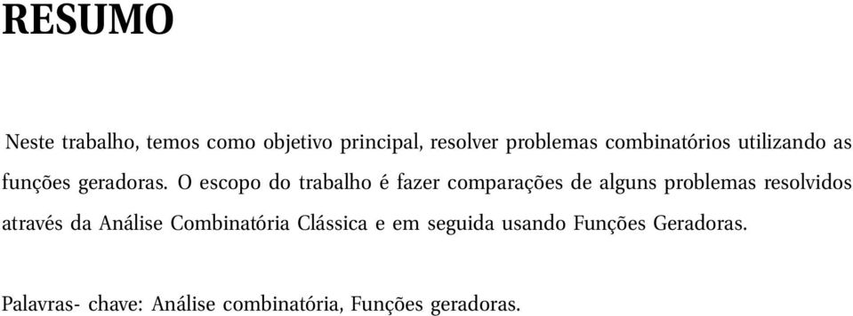 O escopo do trabalho é fazer comparações de alguns problemas resolvidos através da