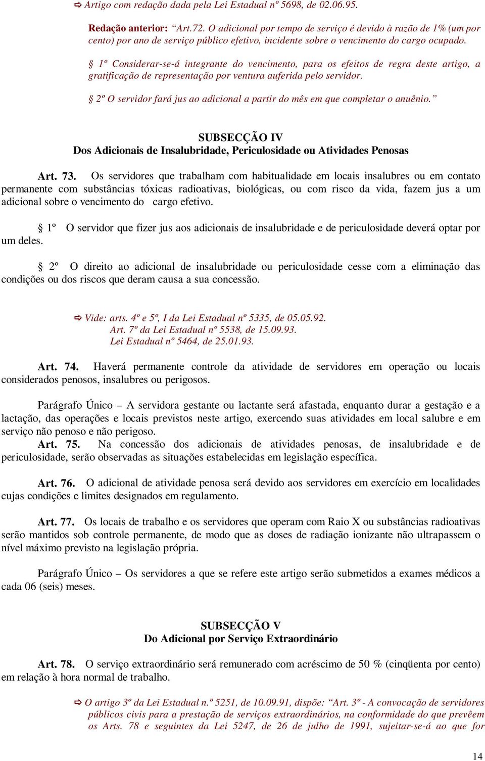 1º Considerar-se-á integrante do vencimento, para os efeitos de regra deste artigo, a gratificação de representação por ventura auferida pelo servidor.