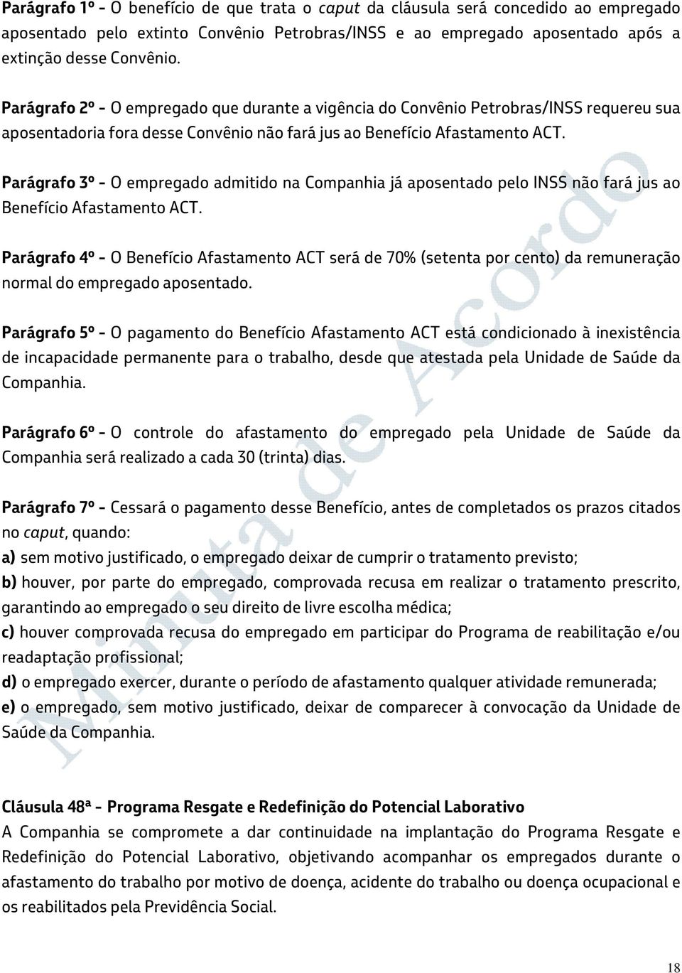 Parágrafo 3º - O empregado admitido na Companhia já aposentado pelo INSS não fará jus ao Benefício Afastamento ACT.