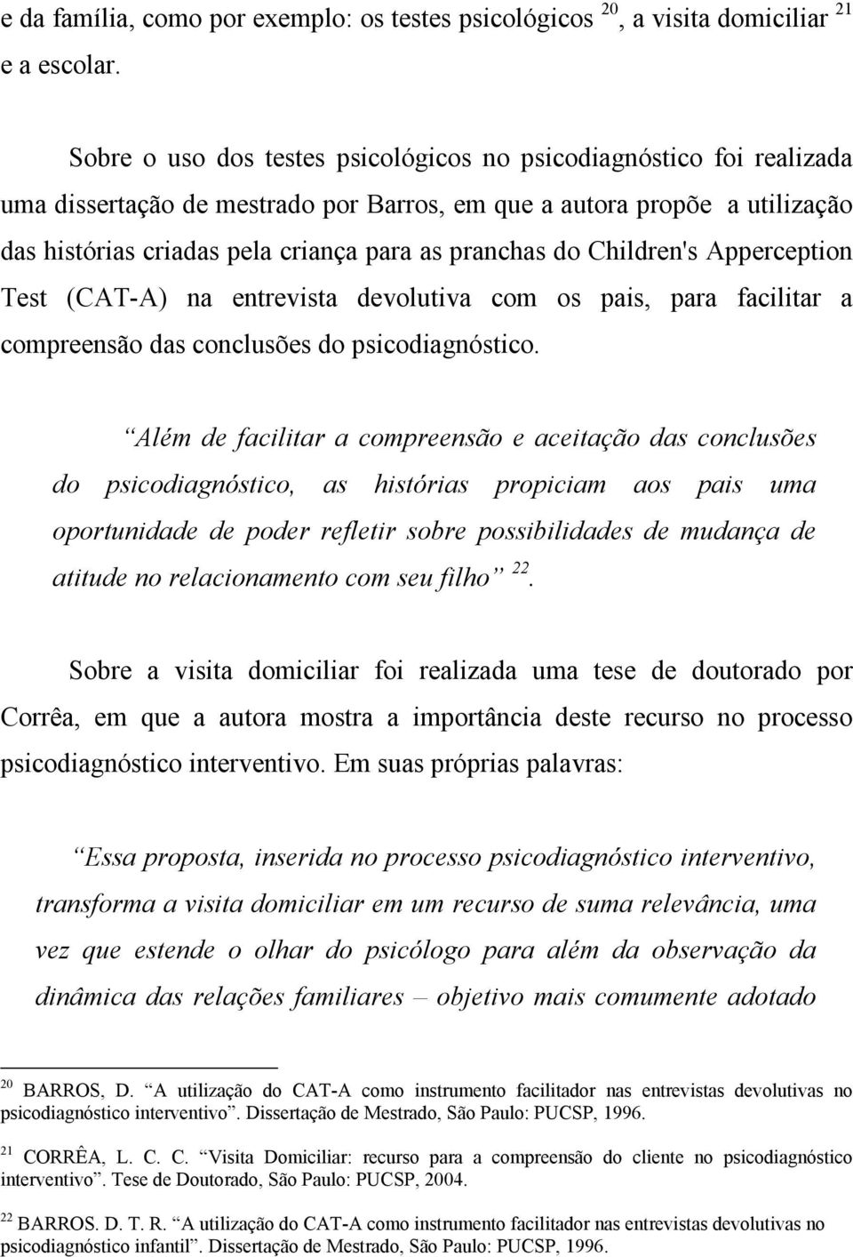 do Children's Apperception Test (CAT-A) na entrevista devolutiva com os pais, para facilitar a compreensão das conclusões do psicodiagnóstico.