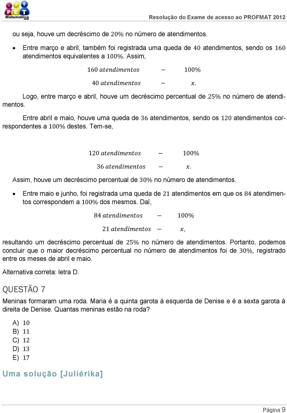 percentual de no número de atendimentos Entre maio e junho, foi registrada uma queda de atendimentos em que os atendimentos correspondem a dos mesmos Daí, resultando um decréscimo percentual de no