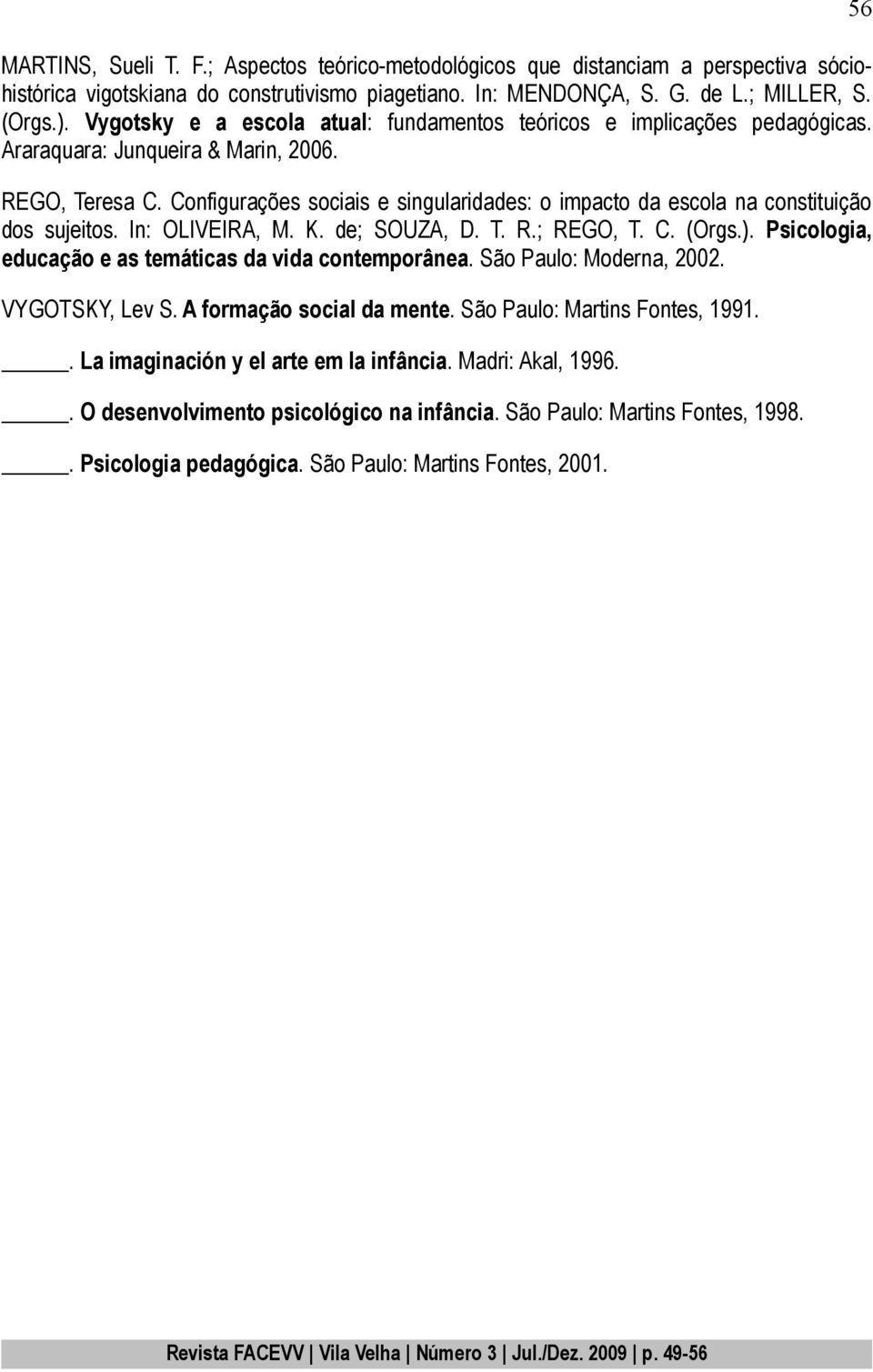 Configurações sociais e singularidades: o impacto da escola na constituição dos sujeitos. In: OLIVEIRA, M. K. de; SOUZA, D. T. R.; REGO, T. C. (Orgs.).