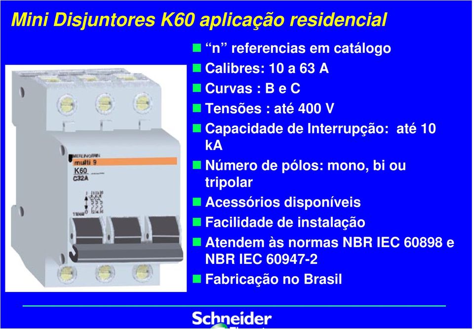 ka Número de pólos: mono, bi ou tripolar Acessórios disponíveis Facilidade de