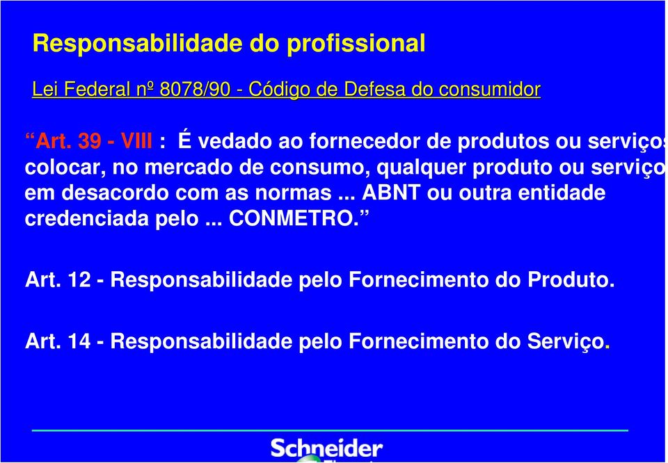 produto ou serviço em desacordo com as normas... ABNT ou outra entidade credenciada pelo... CONMETRO.