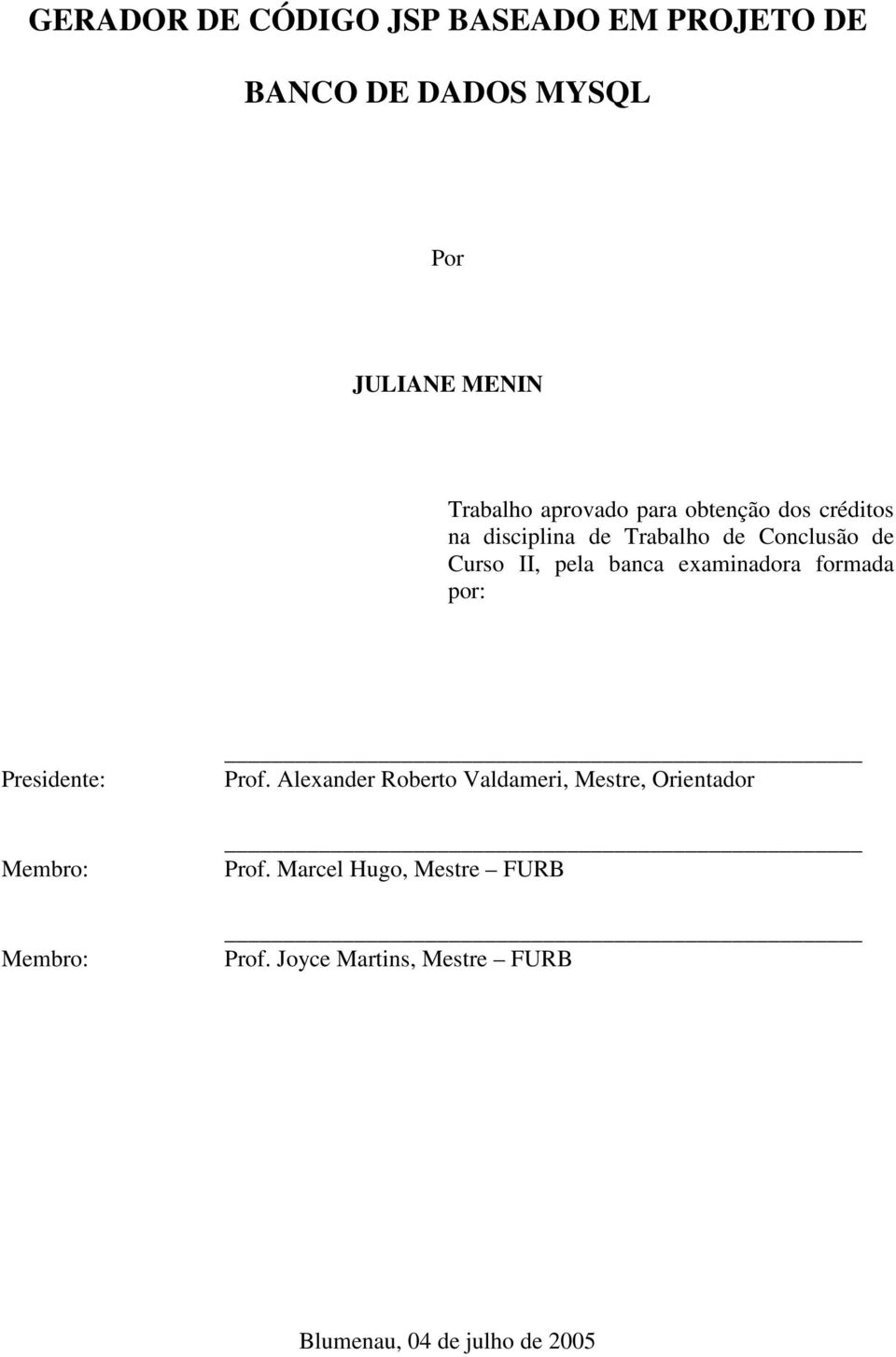 banca examinadora formada por: Presidente: Membro: Membro: Prof.