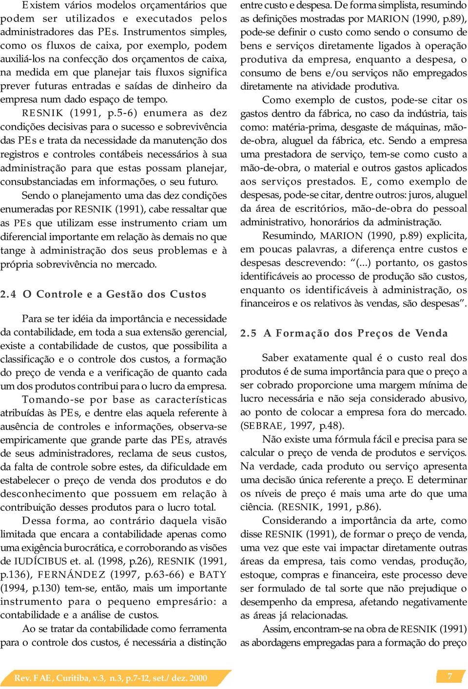 dinheiro da empresa num dado espaço de tempo. RESNIK (1991, p.