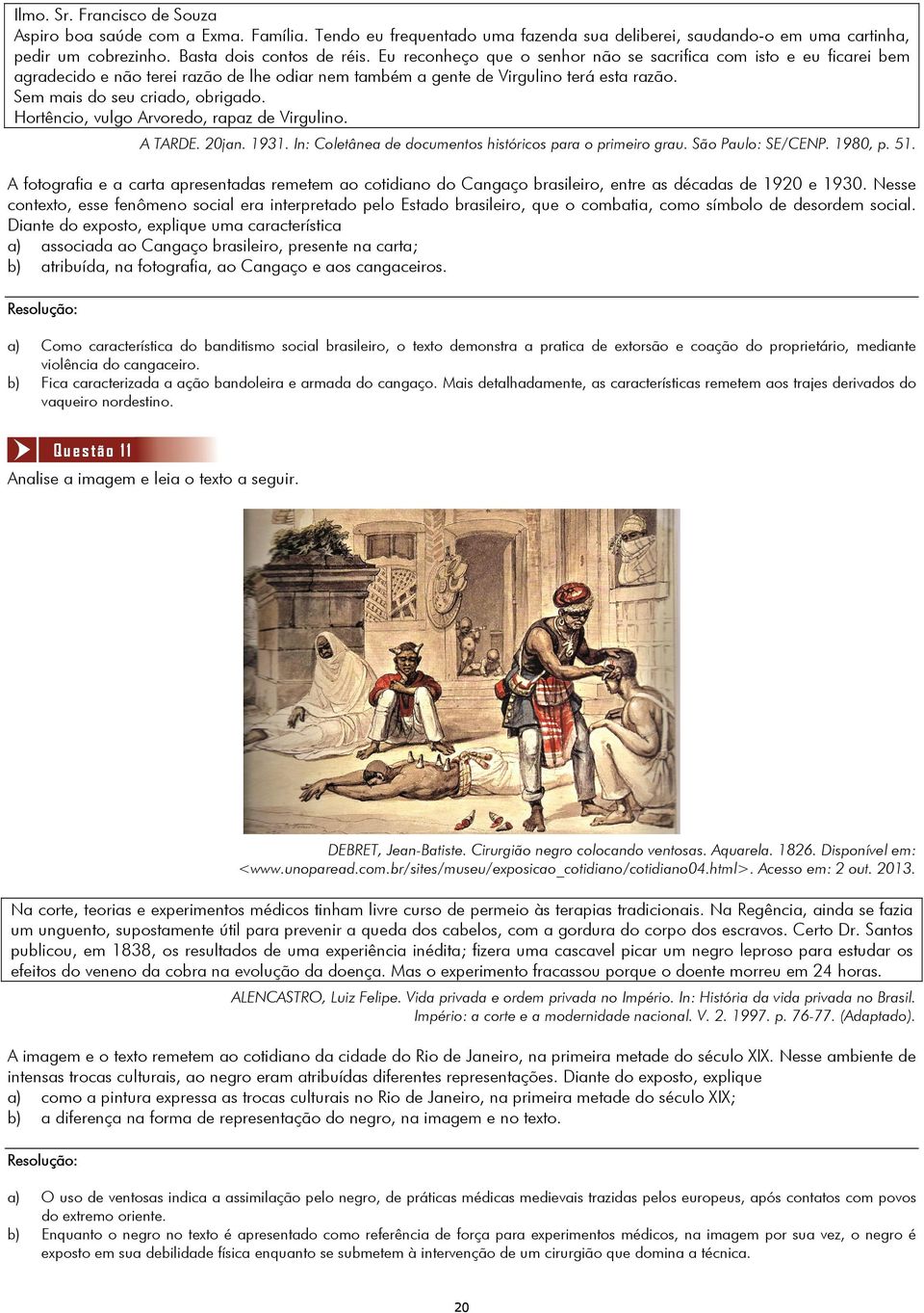 Hortêncio, vulgo Arvoredo, rapaz de Virgulino. A TARDE. 0jan. 1931. In: Coletânea de documentos históricos para o primeiro grau. São Paulo: SE/CENP. 1980, p. 51.