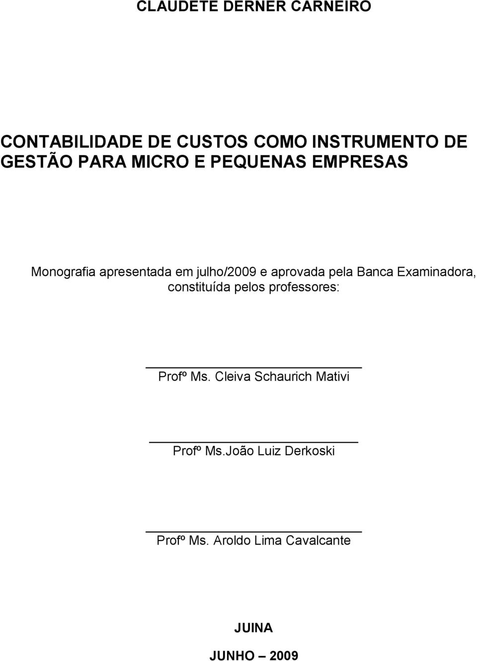 Banca Examinadora, constituída pelos professores: Profº Ms.